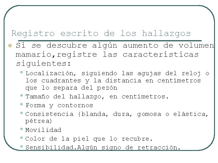 Registro escrito de los hallazgos l Si se descubre algún aumento de volumen mamario,