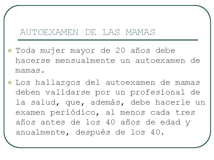 AUTOEXAMEN DE LAS MAMAS l l Toda mujer mayor de 20 años debe hacerse