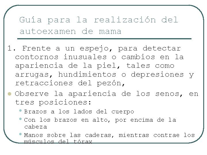 Guía para la realización del autoexamen de mama 1. Frente a un espejo, para