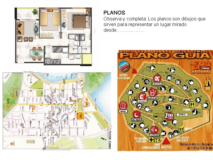 PLANOS Observa y completa: Los planos son dibujos que sirven para representar un lugar