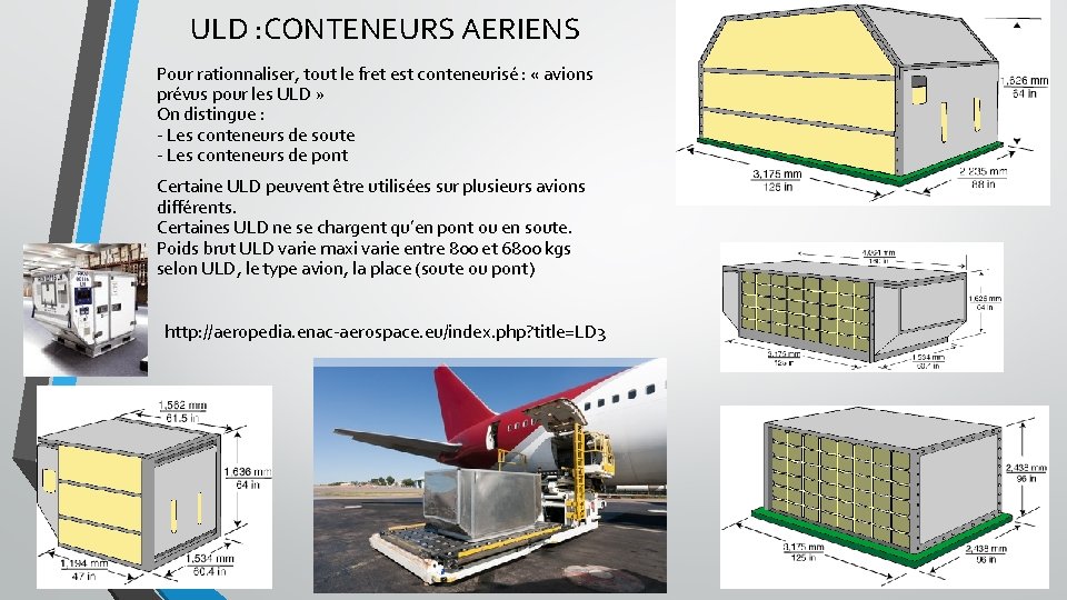 ULD : CONTENEURS AERIENS Pour rationnaliser, tout le fret est conteneurisé : « avions