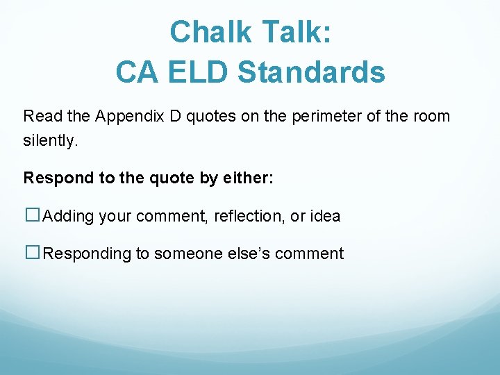 Chalk Talk: CA ELD Standards Read the Appendix D quotes on the perimeter of Chalk Talk: CA ELD Standards Read the Appendix D quotes on the perimeter of
