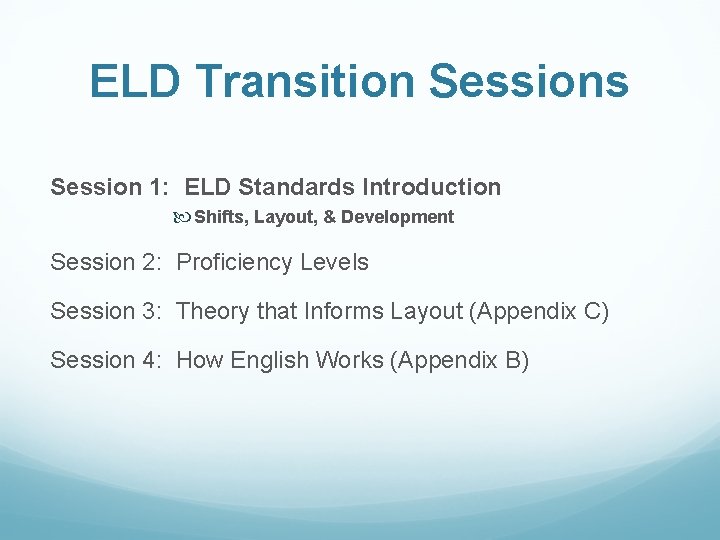 ELD Transition Sessions Session 1: ELD Standards Introduction Shifts, Layout, & Development Session 2: ELD Transition Sessions Session 1: ELD Standards Introduction Shifts, Layout, & Development Session 2: