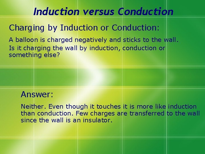 Induction versus Conduction Charging by Induction or Conduction: A balloon is charged negatively and