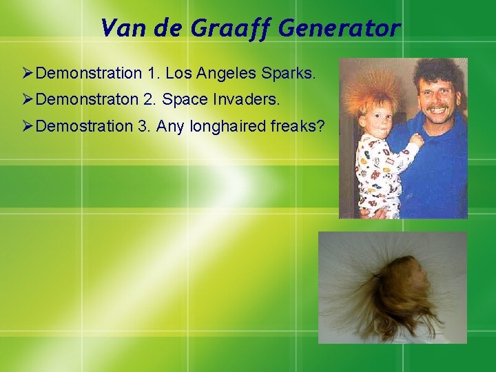 Van de Graaff Generator ØDemonstration 1. Los Angeles Sparks. ØDemonstraton 2. Space Invaders. ØDemostration