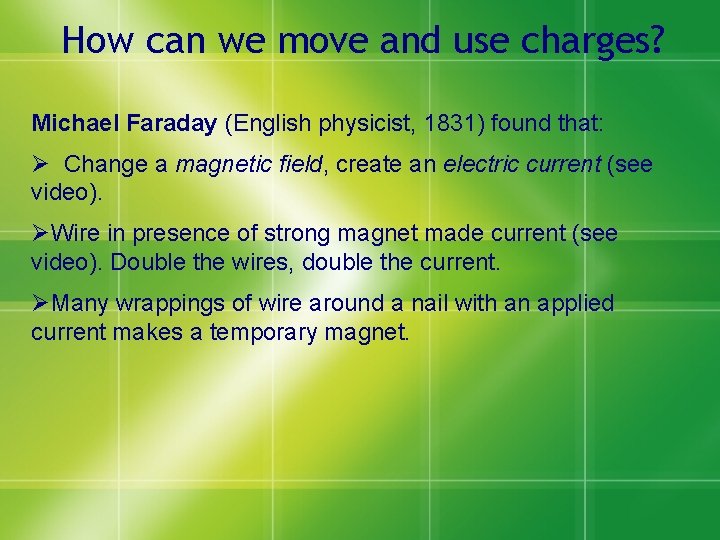 How can we move and use charges? Michael Faraday (English physicist, 1831) found that: