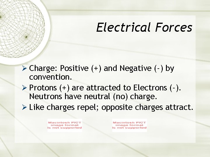 Electrical Forces Ø Charge: Positive (+) and Negative (-) by convention. Ø Protons (+)