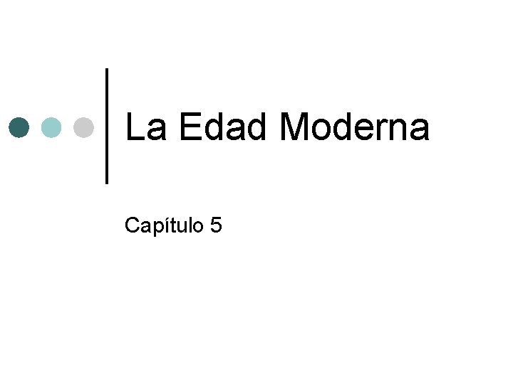 La Edad Moderna Capítulo 5 La Edad Moderna Capítulo 5