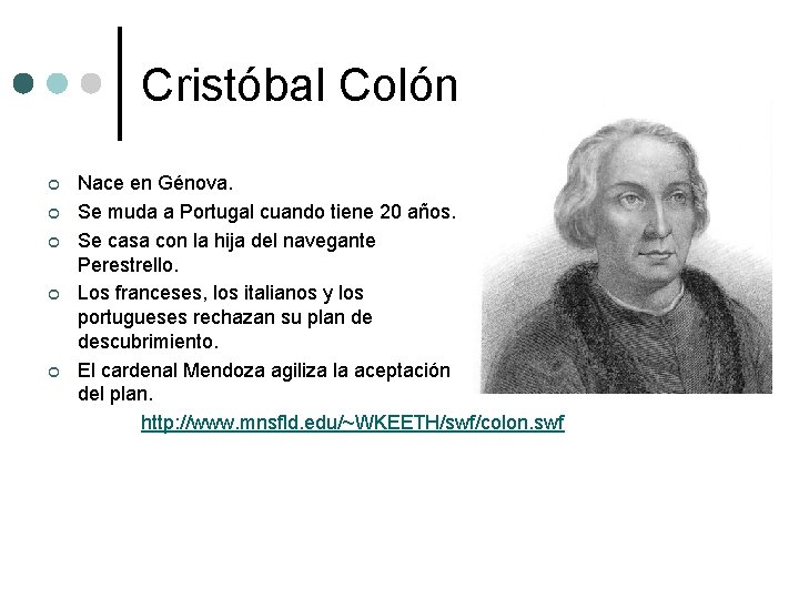 Cristóbal Colón ¢ ¢ ¢ Nace en Génova. Se muda a Portugal cuando tiene Cristóbal Colón ¢ ¢ ¢ Nace en Génova. Se muda a Portugal cuando tiene
