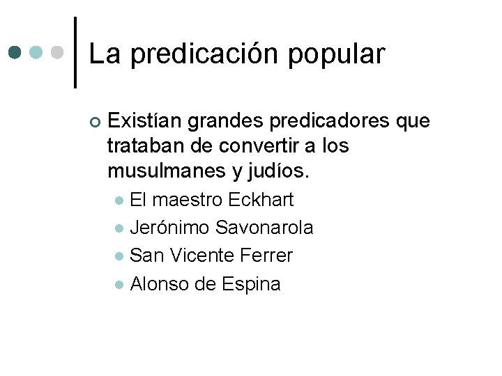 La predicación popular ¢ Existían grandes predicadores que trataban de convertir a los musulmanes La predicación popular ¢ Existían grandes predicadores que trataban de convertir a los musulmanes