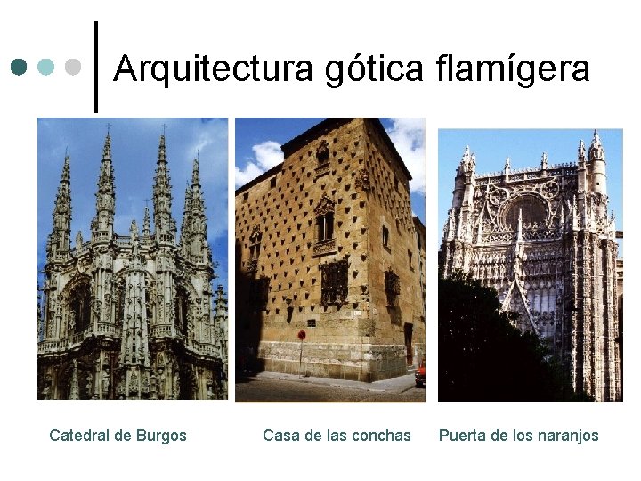 Arquitectura gótica flamígera Catedral de Burgos Casa de las conchas Puerta de los naranjos Arquitectura gótica flamígera Catedral de Burgos Casa de las conchas Puerta de los naranjos