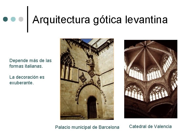 Arquitectura gótica levantina Depende más de las formas italianas. La decoración es exuberante. Palacio Arquitectura gótica levantina Depende más de las formas italianas. La decoración es exuberante. Palacio