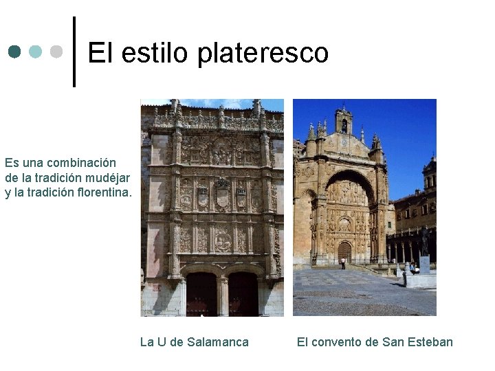 El estilo plateresco Es una combinación de la tradición mudéjar y la tradición florentina. El estilo plateresco Es una combinación de la tradición mudéjar y la tradición florentina.