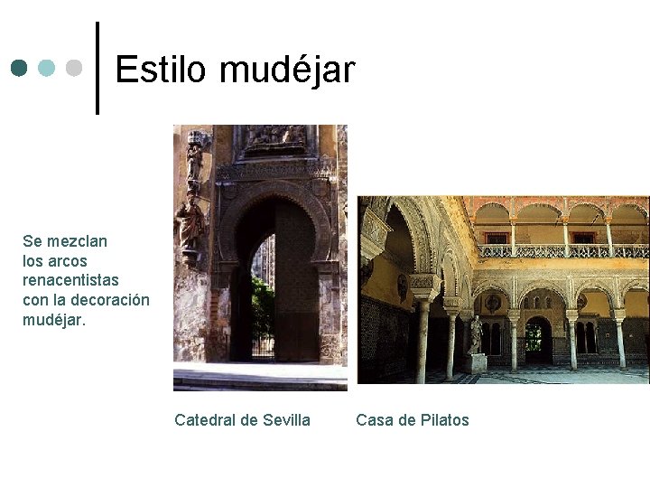 Estilo mudéjar Se mezclan los arcos renacentistas con la decoración mudéjar. Catedral de Sevilla Estilo mudéjar Se mezclan los arcos renacentistas con la decoración mudéjar. Catedral de Sevilla