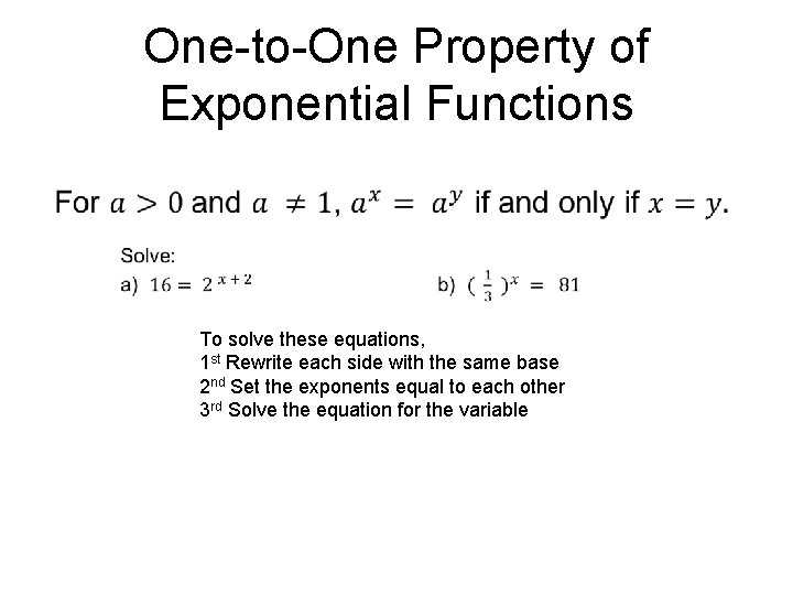 One-to-One Property of Exponential Functions To solve these equations, 1 st Rewrite each side