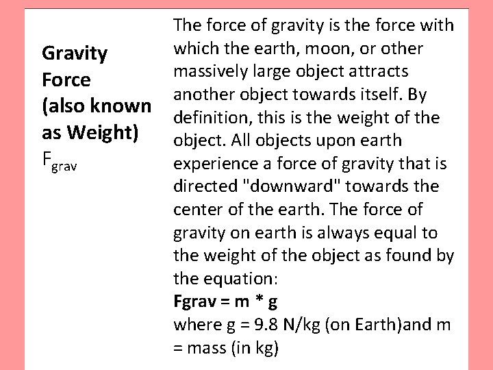 Gravity Force (also known as Weight) Fgrav The force of gravity is the force