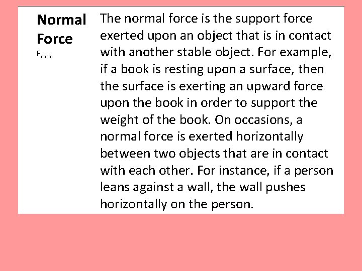 Normal The normal force is the support force Force exerted upon an object that