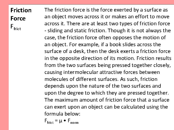 Friction Force Ffrict The friction force is the force exerted by a surface as