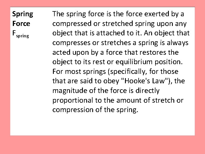 Spring Force Fspring The spring force is the force exerted by a compressed or