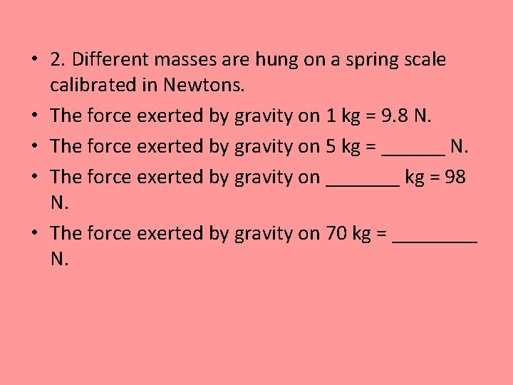  • 2. Different masses are hung on a spring scale calibrated in Newtons.