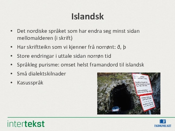 Islandsk • Det nordiske språket som har endra seg minst sidan mellomalderen (i skrift)