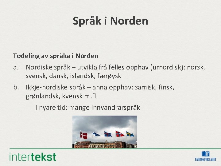 Språk i Norden Todeling av språka i Norden a. Nordiske språk – utvikla frå