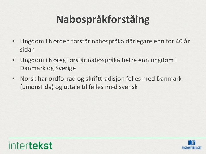 Nabospråkforståing • Ungdom i Norden forstår nabospråka dårlegare enn for 40 år sidan •