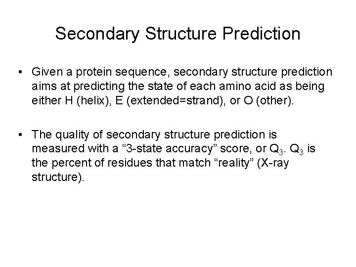 Secondary Structure Prediction • Given a protein sequence, secondary structure prediction aims at predicting