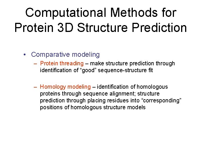 Computational Methods for Protein 3 D Structure Prediction • Comparative modeling – Protein threading