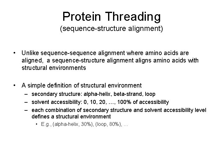 Protein Threading (sequence-structure alignment) • Unlike sequence-sequence alignment where amino acids are aligned, a