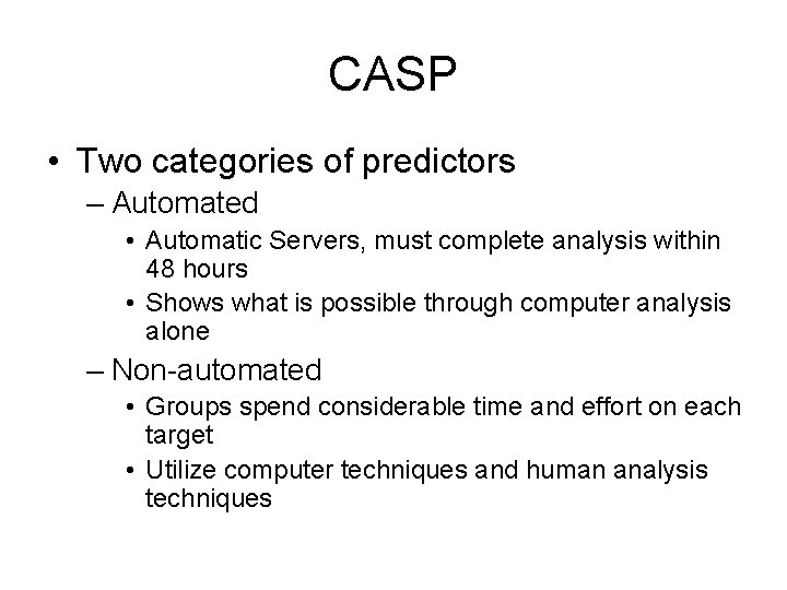 CASP • Two categories of predictors – Automated • Automatic Servers, must complete analysis