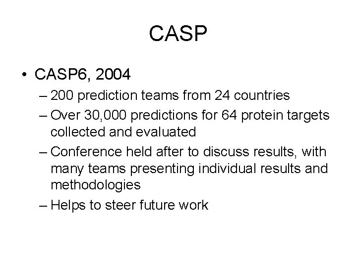 CASP • CASP 6, 2004 – 200 prediction teams from 24 countries – Over