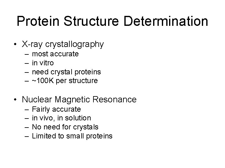 Protein Structure Determination • X-ray crystallography – – most accurate in vitro need crystal
