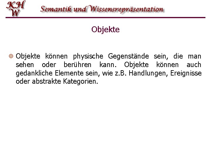 Objekte ° Objekte können physische Gegenstände sein, die man sehen oder berühren kann. Objekte