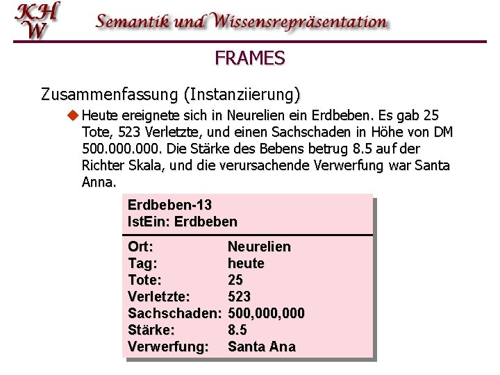 FRAMES Zusammenfassung (Instanziierung) u Heute ereignete sich in Neurelien ein Erdbeben. Es gab 25