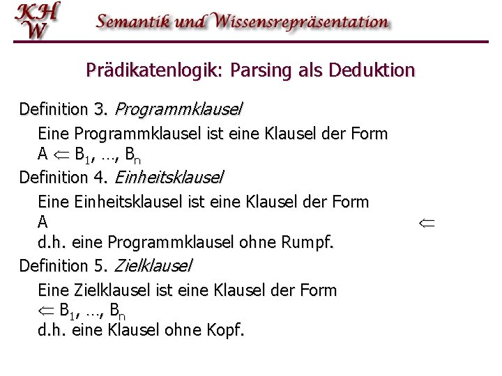 Prädikatenlogik: Parsing als Deduktion Definition 3. Programmklausel Eine Programmklausel ist eine Klausel der Form