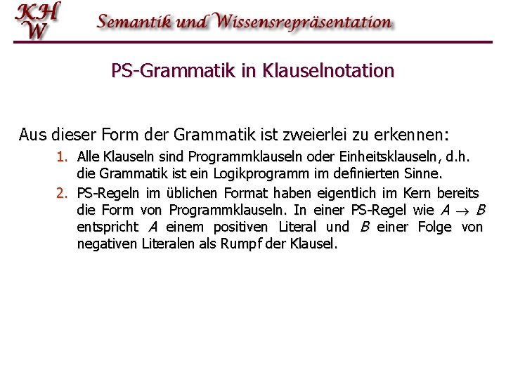 PS-Grammatik in Klauselnotation Aus dieser Form der Grammatik ist zweierlei zu erkennen: 1. Alle