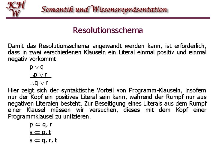 Resolutionsschema Damit das Resolutionsschema angewandt werden kann, ist erforderlich, dass in zwei verschiedenen Klauseln