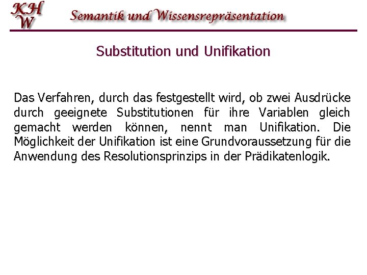 Substitution und Unifikation Das Verfahren, durch das festgestellt wird, ob zwei Ausdrücke durch geeignete