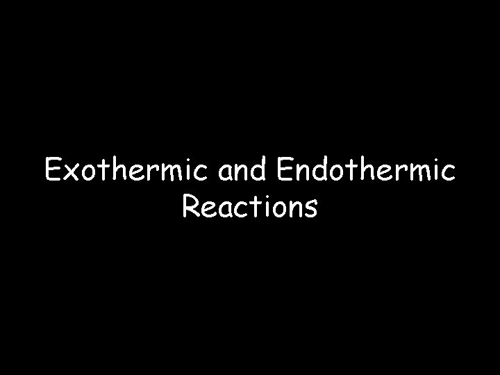 Exothermic and Endothermic Reactions 