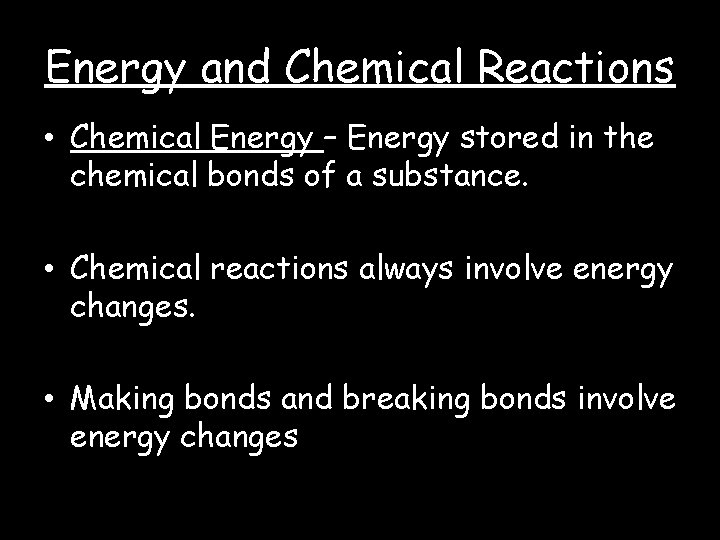 Energy and Chemical Reactions • Chemical Energy – Energy stored in the chemical bonds