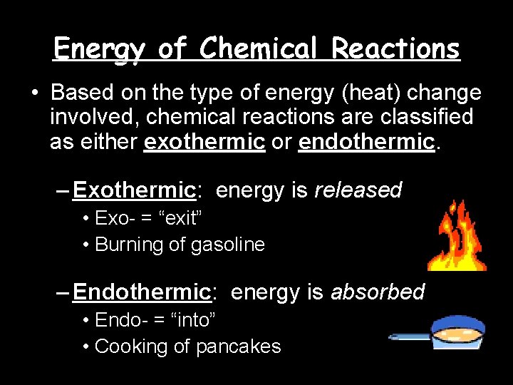 Energy of Chemical Reactions • Based on the type of energy (heat) change involved,