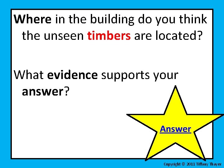 Where in the building do you think the unseen timbers are located? What evidence