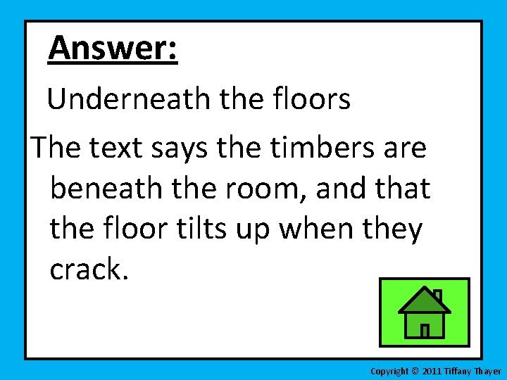 Answer: Underneath the floors The text says the timbers are beneath the room, and