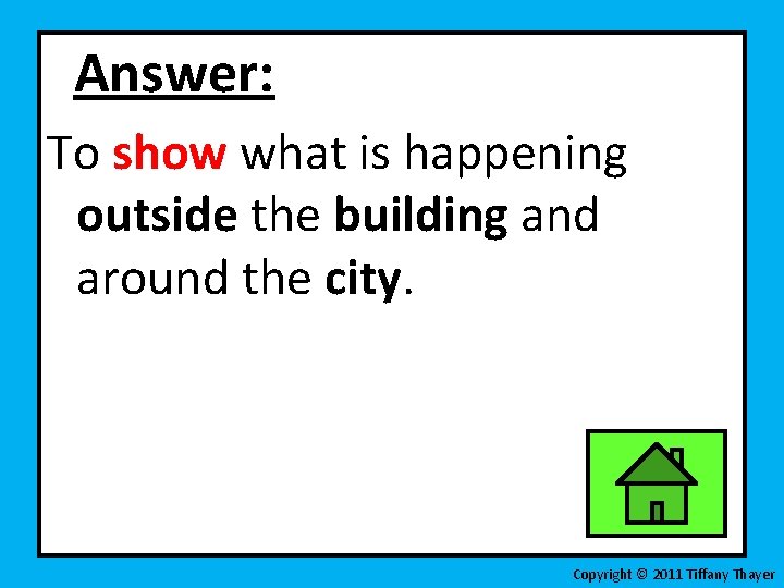 Answer: To show what is happening outside the building and around the city. Copyright