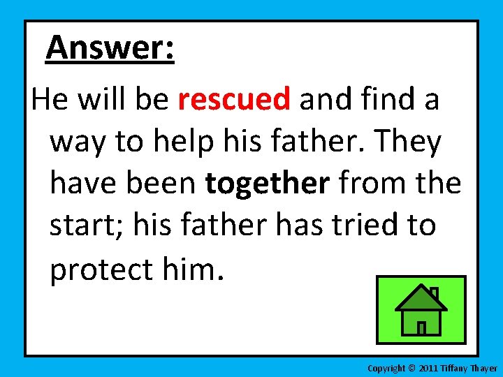 Answer: He will be rescued and find a way to help his father. They