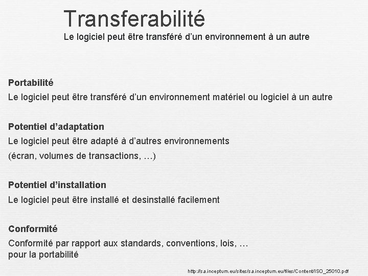 Transferabilité Le logiciel peut être transféré d’un environnement à un autre Portabilité Le logiciel