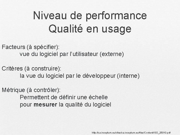 Niveau de performance Qualité en usage Facteurs (à spécifier): vue du logiciel par l’utilisateur