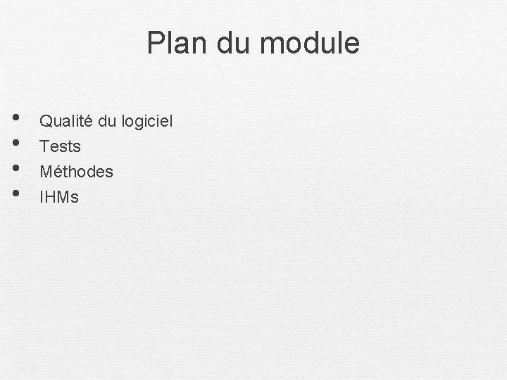 Plan du module • • Qualité du logiciel Tests Méthodes IHMs 