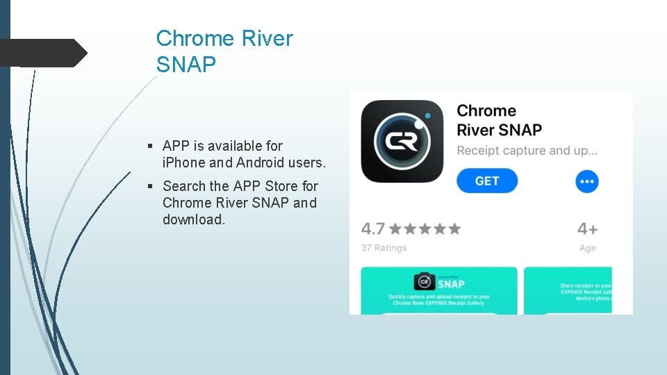 Chrome River SNAP § APP is available for i. Phone and Android users. §